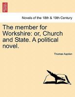 The Member for Workshire: Or, Church and State. a Political Novel. 1241197555 Book Cover