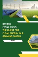Beyond Fossil Fuels: The Quest for Clean Energy in a Growing World 338424866X Book Cover