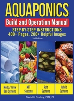 Aquaponics Build and Operation Manual: Step-by-Step Instructions, 400+ Pages, 200+Helpful Images 1684890438 Book Cover