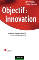 Objectif: innovation - Stratégies pour construire l'entreprise innovante: Stratégies pour construire l'entreprise innovante (French Edition) 2100491083 Book Cover