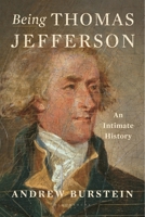 Being Thomas Jefferson: An Intimate History 1639737685 Book Cover