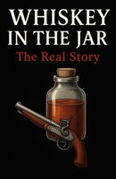 Whiskey In The Jar: The Real Story B0FCD3S1HL Book Cover