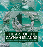 The Art of the Cayman Islands: A Journey Through the National Gallery Collection 1785510584 Book Cover