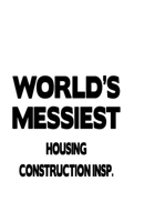World's Messiest Housing Construction Insp.: Personal Housing Construction Insp. Notebook, Housing Construction Inspector Journal Gift, Diary, Doodle Gift or Notebook 6 x 9 Compact Size, 109 Blank Lin 1677092394 Book Cover