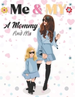 Me and My a Mommy and Me: Gift Ideas for Mom and Daughter Coloring Book To Share Her Life & Her Love B08FP7SP7G Book Cover