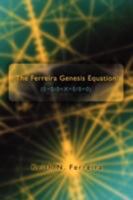 The Ferreira Genesis Equation (0=0/0=X=0/0=0) 0595513182 Book Cover
