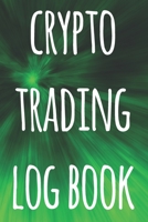Crypto Trading Log Book: The perfect way to record your crypto trades! Ideal gift for anyone you know who trades / invests in cryptocurrency! 1692960598 Book Cover