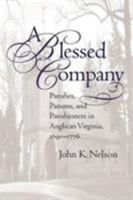 A Blessed Company: Parishes, Parsons, and Parishioners in Anglican Virginia, 1690-1776 1469614979 Book Cover