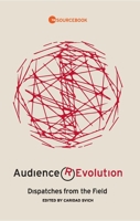 Audience Revolution: Dispatches from the Field 1559365412 Book Cover