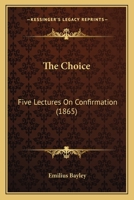 The Choice: Five Lectures On Confirmation 1104384507 Book Cover