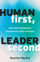 Human First, Leader Second: How Self-Compassion Outperforms Self-Criticism 1523007052 Book Cover