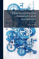 Drafting Cotton Garments and Mackinaws 1025215427 Book Cover