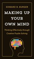 Making Up Your Own Mind: Thinking Effectively Through Creative Puzzle-Solving 0691182787 Book Cover