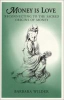 Money is Love: Reconnecting to the Sacred Origins of Money 0967334608 Book Cover