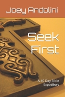 Seek First: A 40 Day Bible Expository B0BRWGLZVS Book Cover