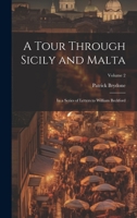 A Tour Through Sicily and Malta: In a Series of Letters to William Beckford; Volume 2 1022703188 Book Cover
