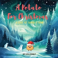 A Potato For Christmas: A Tale of Santa's Spud B0CP47YY65 Book Cover