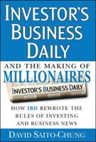 Investor's Business Daily and the Making of Millionaires: How IBD Rewrote the Rules of Investing and Business News 0071450165 Book Cover