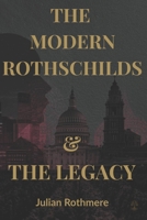 The Modern Rothschilds & The Legacy (Beyond Banking: The Untold Legacy of the Rothschild Family) B0FR5P6TGH Book Cover