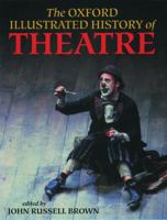 The Oxford Illustrated History of Theatre (Oxford Illustrated Histories) 0192880624 Book Cover