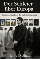 Der Schleier über Europa: Islam und das Ende der Selbstbestimmung (German Edition) B0FPFSYCR9 Book Cover