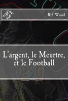 L'argent, le Meurtre, et le Football 1495263029 Book Cover