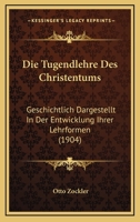 Die Tugendlehre des Christentums: Geschichtlich Dargestellt in der Entwicklung ihrer Lehrformen 1161132236 Book Cover