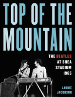 Top of the Mountain: The Beatles at Shea Stadium 1965 1493065289 Book Cover