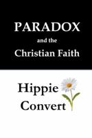 Two Books: Paradox and the Christian Faith & Hippie Convert 1524626430 Book Cover