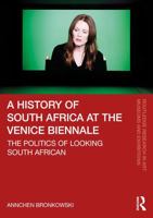 A History of South Africa at the Venice Biennale: The politics of looking South African (Routledge Research in Art Museums and Exhibitions) 1041039123 Book Cover