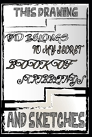This Drawing Pad Belongs to My Secret Book of Scribblings and Sketches 1661622178 Book Cover