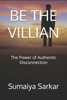 BE THE VILLIAN: The Power of Authentic Disconnection B0GRNGBRTV Book Cover