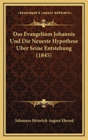 Das Evangelium Johannis Und Die Neueste Hypothese Uber Seine Entstehung (1845) 1120456428 Book Cover