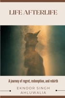 Life Afterlife: A journey of regret, redemption, and rebirth. B0FJG7F13T Book Cover