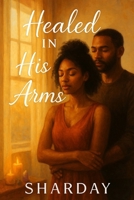 Healed in His Arms B0FLKPX8TS Book Cover