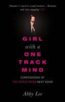 Girl with a One-Track Mind: Confessions of the Seductress Next Door 1602390150 Book Cover