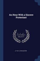 An Hour With a Sincere Protestant 1376370883 Book Cover