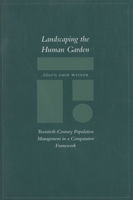 Landscaping the Human Garden: Twentieth-Century Population Management in a Comparative Framework 0804746303 Book Cover