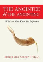 The Anointed & The Anointing: Why You Must Know The Difference 149847473X Book Cover