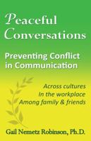 Peaceful Conversations - Preventing Conflict in Communication: Across Cultures, in the Workplace, Among Family & Friends 0997016655 Book Cover