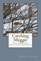 Catching Meggie the Runaway Shetland Sheepdog 1493550357 Book Cover