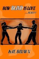 How Blind is Love...Really? 0976471000 Book Cover