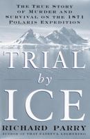 Trial by Ice: The True Story of Murder and Survival on the 1871 Polaris Expedition 0345439252 Book Cover