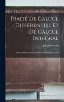 Trait de Calcul Diffrentiel Et de Calcul Intgral: Calcul Intgral. Intgrales Dfinies Et Indfinies. 1870 1018002197 Book Cover