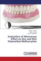 Evaluation of Microwave Effect on Dry and Wet Polymethyl Methacrylate 3659247707 Book Cover