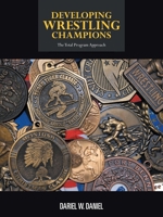 Developing Wrestling Champions: The Total Program Approach 1477221212 Book Cover