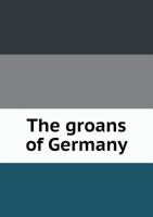The Groans of Germany 551878080X Book Cover