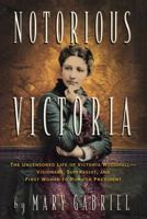 Notorious Victoria: The Life of Victoria Woodhull, Uncensored 1565121325 Book Cover