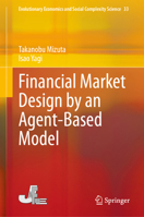 Financial Market Design by an Agent-Based Model (Evolutionary Economics and Social Complexity Science, 33) 981961712X Book Cover