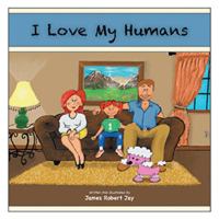 I Love My Humans: As Written by Poppy the Pink Poodle 1984576666 Book Cover